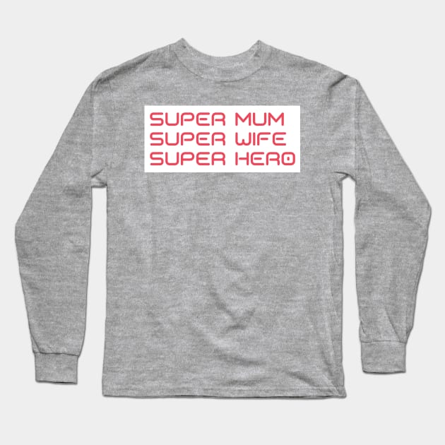 Super Mum, Super Wife, Super Hero. Funny Mum Life Design. Great Mothers Day Gift. Long Sleeve T-Shirt by That Cheeky Tee